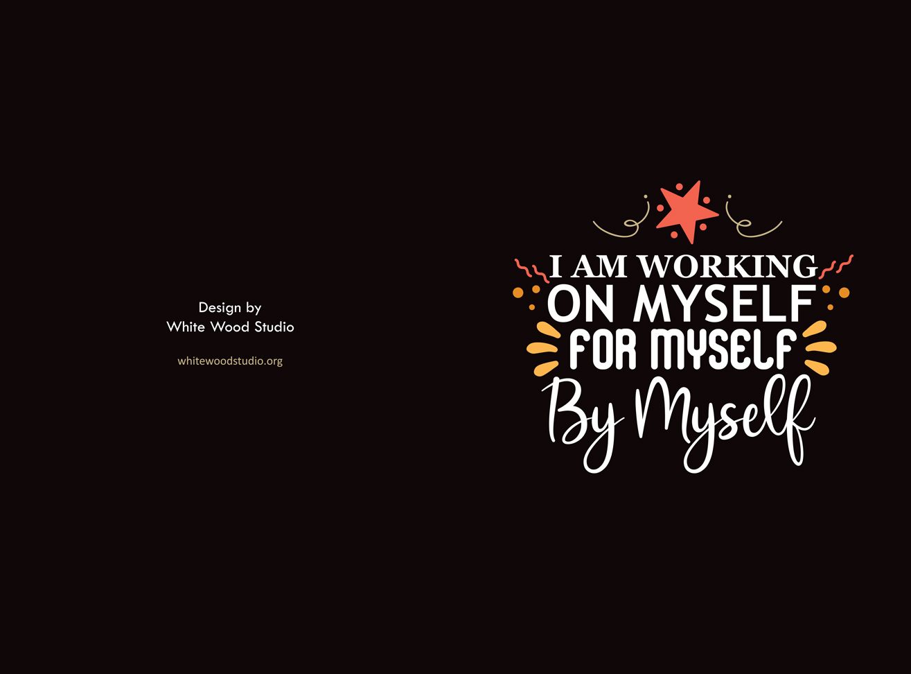 I-Am-Working-on-Myself-for-Myself-by-Myself-fun-Notebook-journal-design-by-white-wood-studio